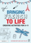 Bringing French to Life : Creative activities for 5-11 - Book