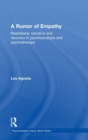 A Rumor of Empathy : Resistance, narrative and recovery in psychoanalysis and psychotherapy - Book