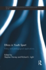 Ethics in Youth Sport : Policy and Pedagogical Applications - Book