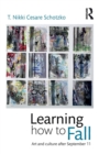 Learning How to Fall : Art and Culture after September 11 - Book