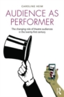 Audience as Performer : The changing role of theatre audiences in the twenty-first century - Book
