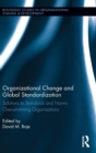 Organizational Change and Global Standardization : Solutions to Standards and Norms Overwhelming Organizations - Book