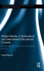 Global Identity in Multicultural and International Educational Contexts : Student identity formation in international schools - Book
