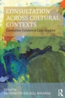 Consultation Across Cultural Contexts : Consultee-Centered Case Studies - Book