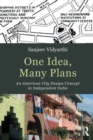 One Idea, Many Plans : An American City Design Concept in Independent India - Book