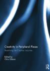 Creativity in Peripheral Places : Redefining the Creative Industries - Book