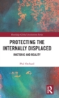 Protecting the Internally Displaced : Rhetoric and Reality - Book