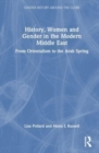 History, Women and Gender in the Modern Middle East : From Orientalism to the Arab Spring - Book