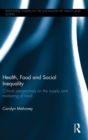 Health, Food and Social Inequality : Critical Perspectives on the Supply and Marketing of Food - Book
