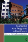 Managing Arts Programs in Healthcare - Book