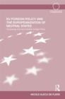 EU Foreign Policy and the Europeanization of Neutral States : Comparing Irish and Austrian Foreign Policy - Book