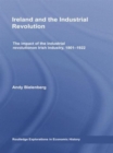 Ireland and the Industrial Revolution : The impact of the industrial revolution on Irish industry, 1801-1922 - Book