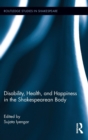 Disability, Health, and Happiness in the Shakespearean Body - Book