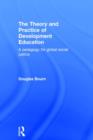 The Theory and Practice of Development Education : A pedagogy for global social justice - Book