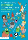 Stimulating Emerging Story Writing! : Inspiring children aged 3–7 - Book