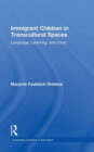 Immigrant Children in Transcultural Spaces : Language, Learning, and Love - Book