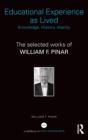 Educational Experience as Lived: Knowledge, History, Alterity : The Selected Works of William F. Pinar - Book