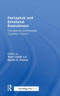 Perceptual and Emotional Embodiment : Foundations of Embodied Cognition Volume 1 - Book