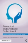 Perceptual and Emotional Embodiment : Foundations of Embodied Cognition Volume 1 - Book