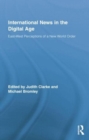 International News in the Digital Age : East-West Perceptions of A New World Order - Book
