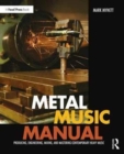 Metal Music Manual : Producing, Engineering, Mixing, and Mastering Contemporary Heavy Music - Book