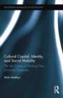 Cultural Capital, Identity, and Social Mobility : The Life Course of Working-Class University Graduates - Book