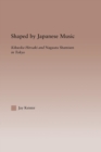 Shaped by Japanese Music : Kikuoka Hiroaki and Nagauta Shamisen in Tokyo - Book