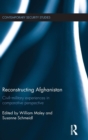 Reconstructing Afghanistan : Civil-Military Experiences in Comparative Perspective - Book