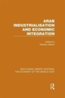 Arab Industrialisation and Economic Integration (RLE Economy of Middle East) - Book