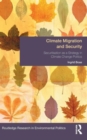Climate Migration and Security : Securitisation as a Strategy in Climate Change Politics - Book