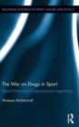 The War on Drugs in Sport : Moral Panics and Organizational Legitimacy - Book
