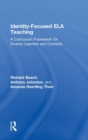 Identity-Focused ELA Teaching : A Curriculum Framework for Diverse Learners and Contexts - Book