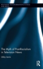 The Myth of Post-Racialism in Television News - Book