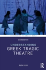 Understanding Greek Tragic Theatre - Book