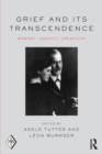 Grief and Its Transcendence : Memory, Identity, Creativity - Book