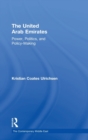 The United Arab Emirates : Power, Politics and Policy-Making - Book