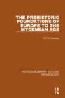 The Prehistoric Foundations of Europe to the Mycenean Age - Book