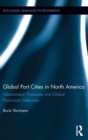 Global Port Cities in North America : Urbanization Processes and Global Production Networks - Book