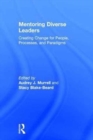 Mentoring Diverse Leaders : Creating Change for People, Processes, and Paradigms - Book