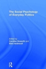 The Social Psychology of Everyday Politics - Book