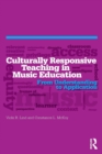 Culturally Responsive Teaching in Music Education : From Understanding to Application - Book