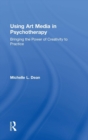 Using Art Media in Psychotherapy : Bringing the Power of Creativity to Practice - Book