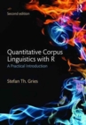 Quantitative Corpus Linguistics with R : A Practical Introduction - Book
