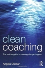 Clean Coaching : The insider guide to making change happen - Book