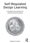 Self-Regulated Design Learning : A Foundation and Framework for Teaching and Learning Design - Book