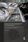 China as the Workshop of the World : An Analysis at the National and Industrial Level of China in the International Division of Labor - Book