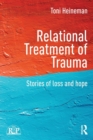 Relational Treatment of Trauma : Stories of loss and hope - Book