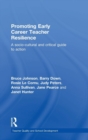 Promoting Early Career Teacher Resilience : A socio-cultural and critical guide to action - Book