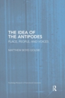 The Idea of the Antipodes : Place, People, and Voices - Book