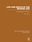 Life and Death in the Bronze Age : An Archaeologist's Field-work - Book